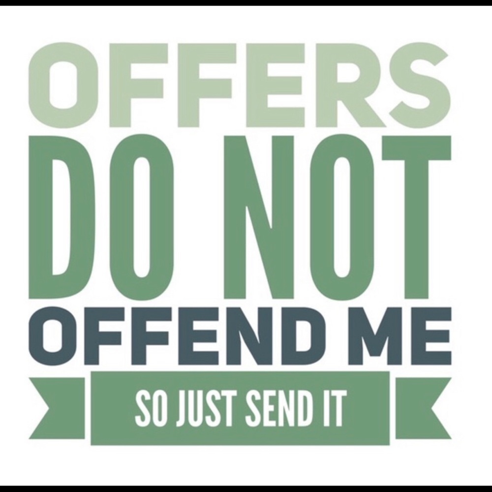 Send in an offer! I accept most of them! :)